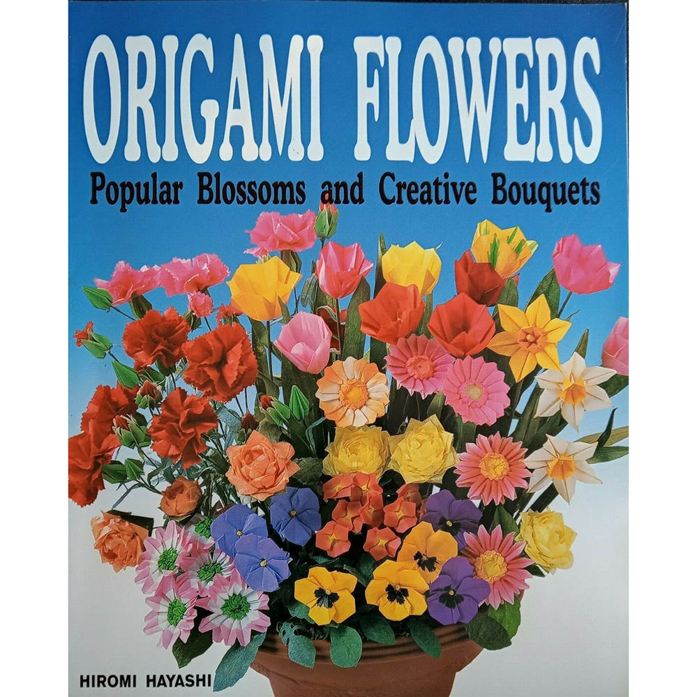 Origami Flowers: Popular Blossoms and Creative Bouquets by Hiromi Hayashi