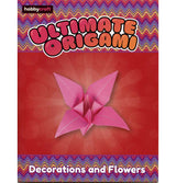 Ultimate Origami – Decorations & Flowers